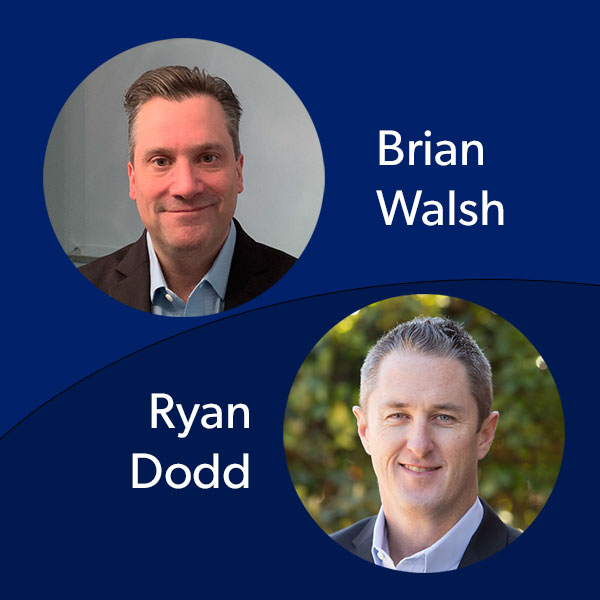 Leadership Team additions Brian Walsh and Ryan Dodd